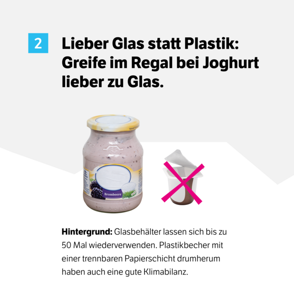 Lieber Glas statt PLastik: Greife im Regal bei Joghurt lieber zu glas.